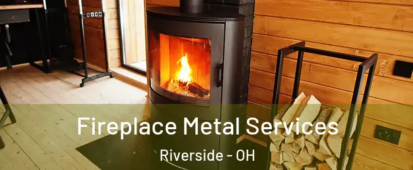 Fireplace Metal Services Riverside - OH