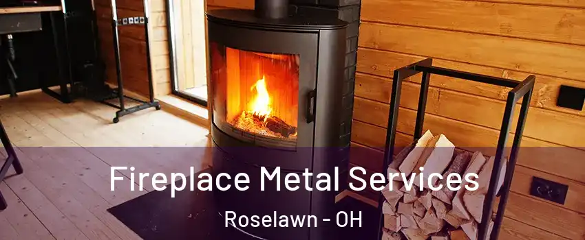 Fireplace Metal Services Roselawn - OH