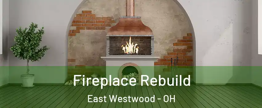 Fireplace Rebuild East Westwood - OH