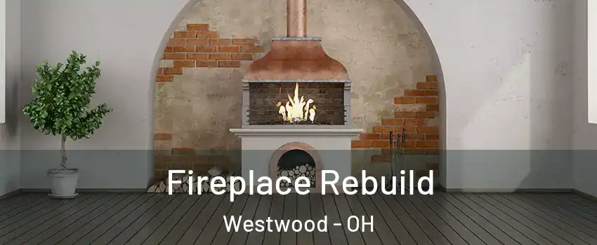 Fireplace Rebuild Westwood - OH