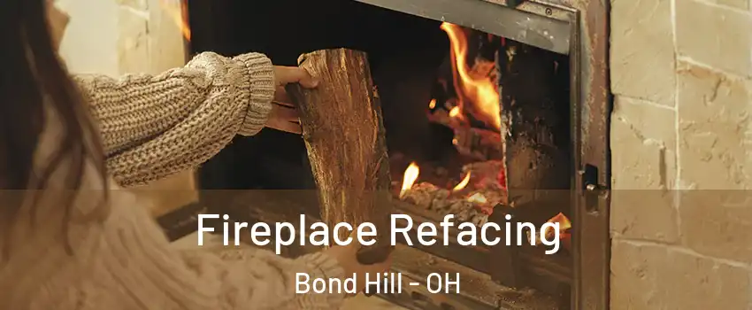 Fireplace Refacing Bond Hill - OH