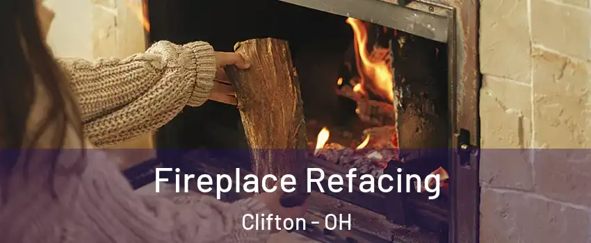 Fireplace Refacing Clifton - OH