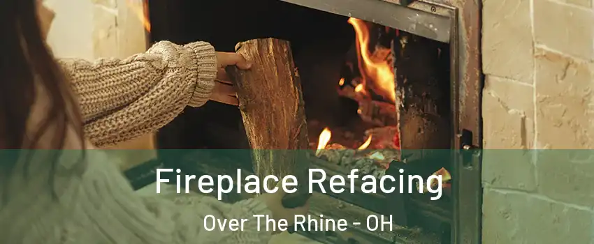 Fireplace Refacing Over The Rhine - OH