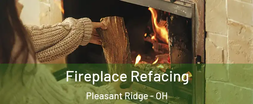 Fireplace Refacing Pleasant Ridge - OH