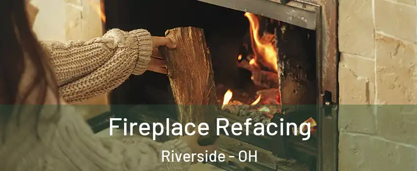 Fireplace Refacing Riverside - OH