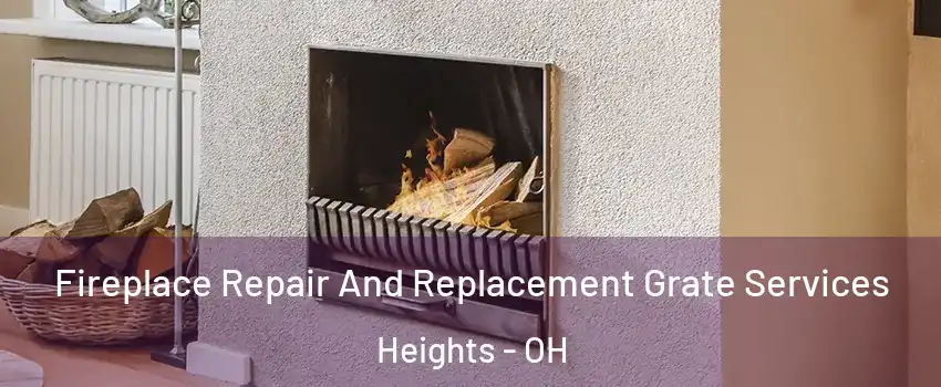 Fireplace Repair And Replacement Grate Services Heights - OH