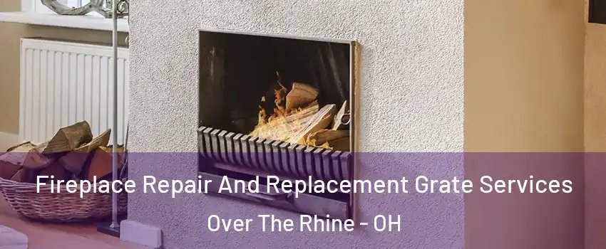 Fireplace Repair And Replacement Grate Services Over The Rhine - OH