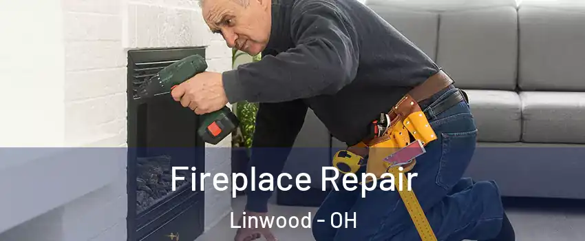 Fireplace Repair Linwood - OH