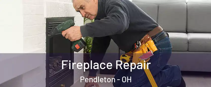 Fireplace Repair Pendleton - OH