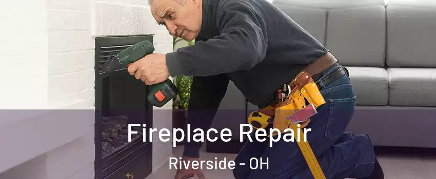 Fireplace Repair Riverside - OH