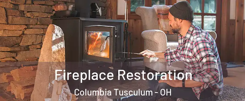 Fireplace Restoration Columbia Tusculum - OH