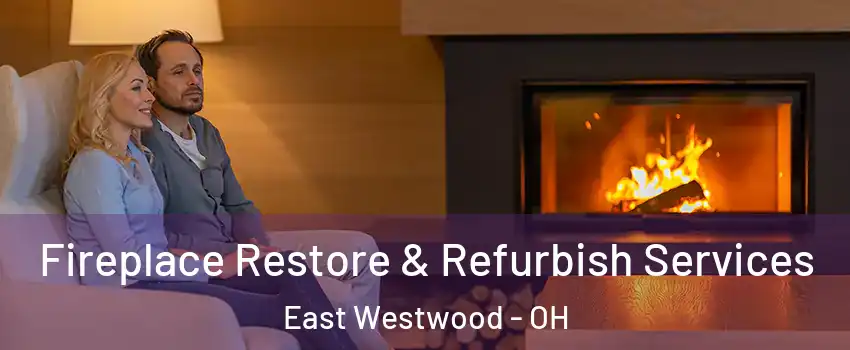 Fireplace Restore & Refurbish Services East Westwood - OH