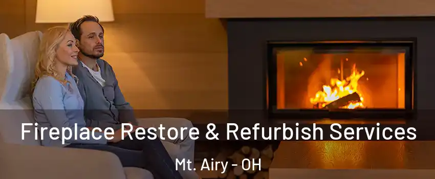 Fireplace Restore & Refurbish Services Mt. Airy - OH