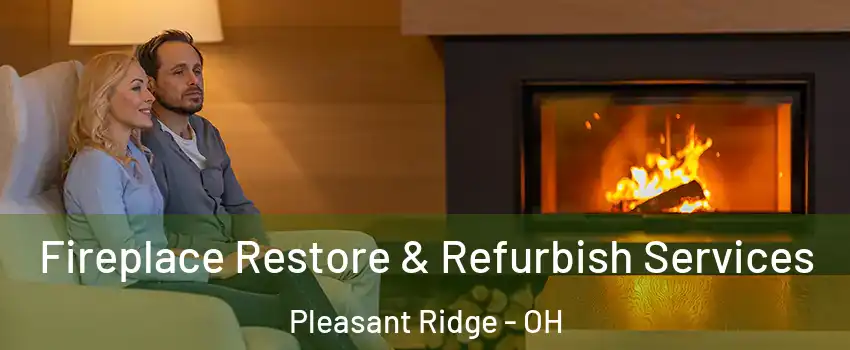 Fireplace Restore & Refurbish Services Pleasant Ridge - OH