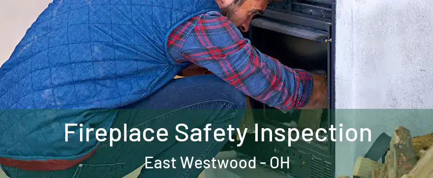 Fireplace Safety Inspection East Westwood - OH