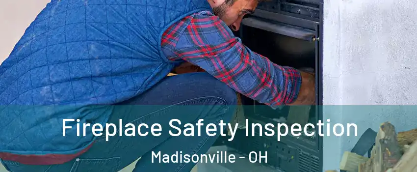 Fireplace Safety Inspection Madisonville - OH