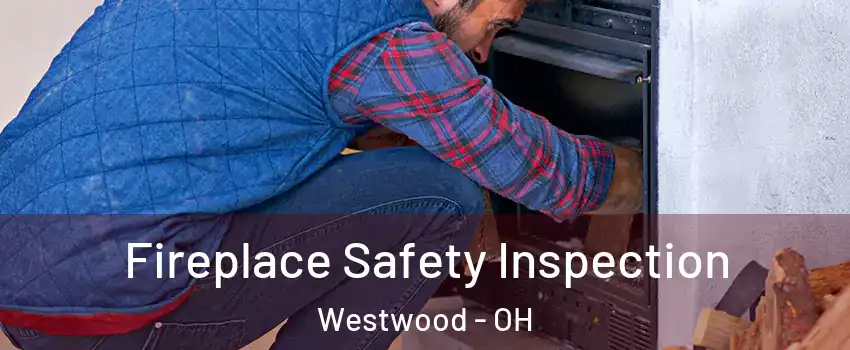 Fireplace Safety Inspection Westwood - OH