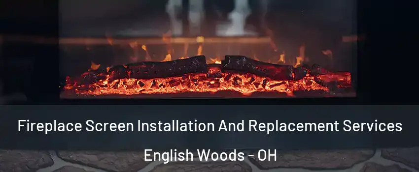 Fireplace Screen Installation And Replacement Services English Woods - OH