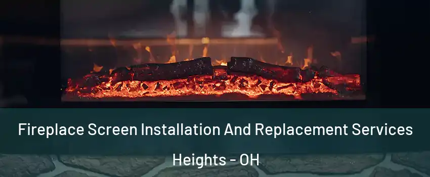 Fireplace Screen Installation And Replacement Services Heights - OH