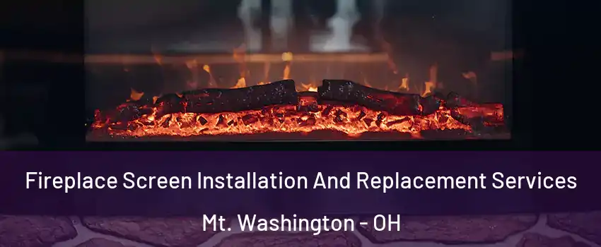 Fireplace Screen Installation And Replacement Services Mt. Washington - OH