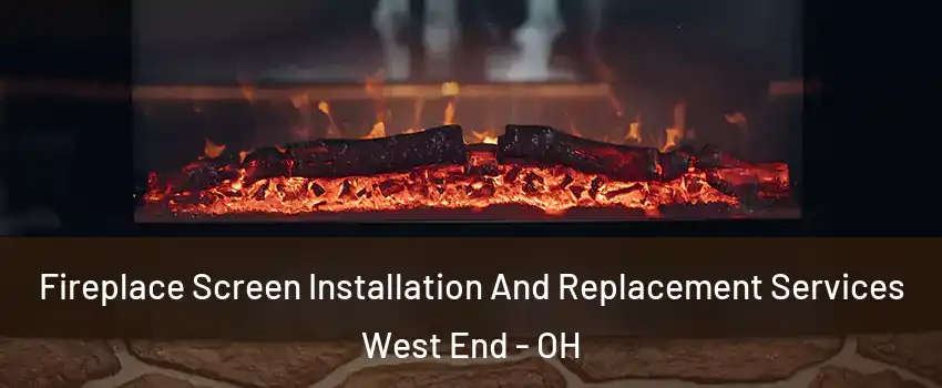 Fireplace Screen Installation And Replacement Services West End - OH