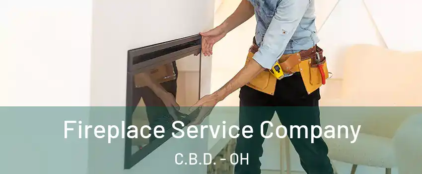 Fireplace Service Company C.B.D. - OH