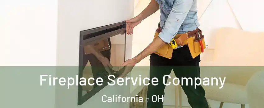 Fireplace Service Company California - OH