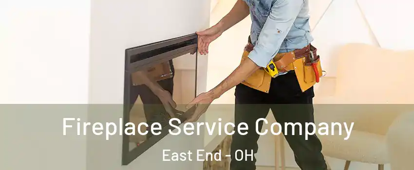 Fireplace Service Company East End - OH