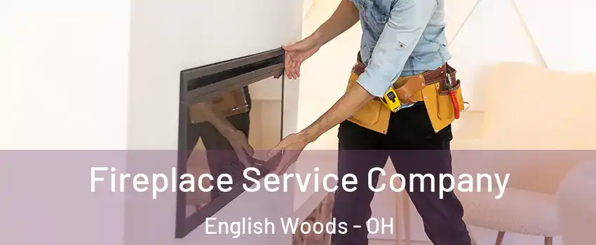 Fireplace Service Company English Woods - OH