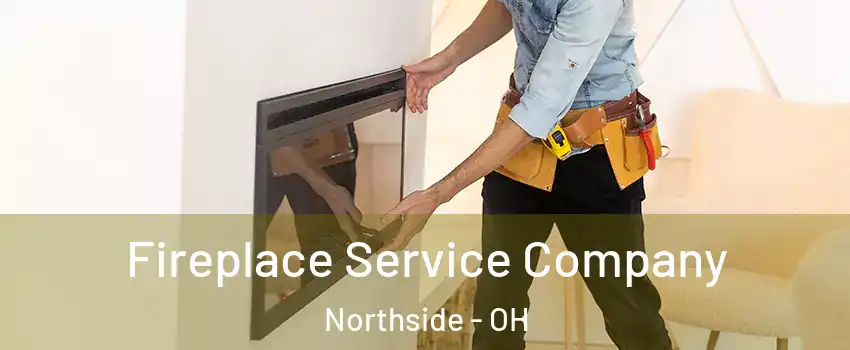 Fireplace Service Company Northside - OH