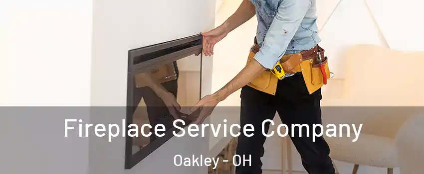 Fireplace Service Company Oakley - OH