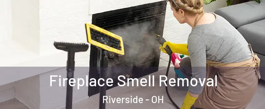 Fireplace Smell Removal Riverside - OH