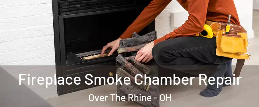 Fireplace Smoke Chamber Repair Over The Rhine - OH