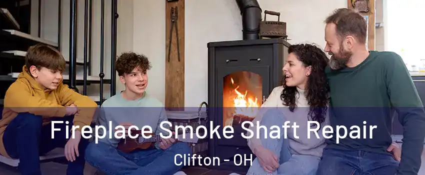 Fireplace Smoke Shaft Repair Clifton - OH