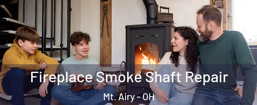 Fireplace Smoke Shaft Repair Mt. Airy - OH