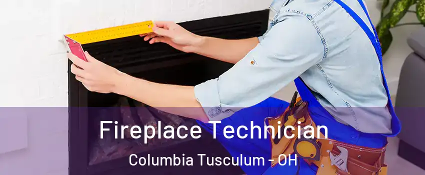 Fireplace Technician Columbia Tusculum - OH