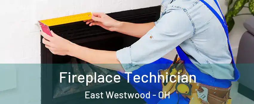 Fireplace Technician East Westwood - OH