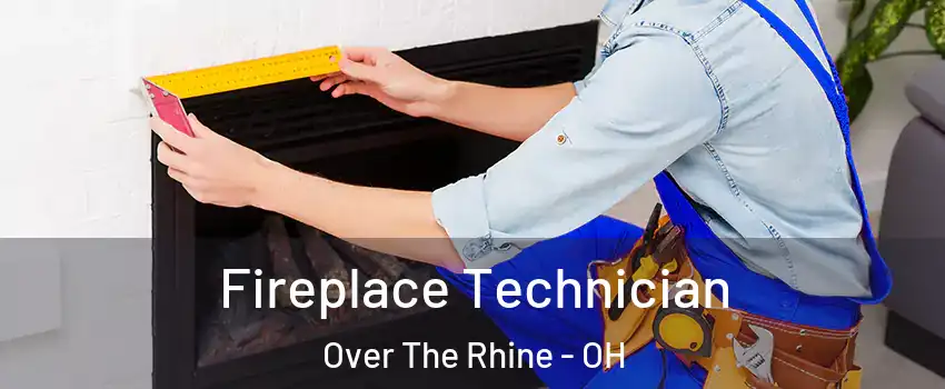 Fireplace Technician Over The Rhine - OH