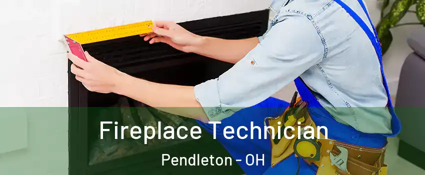 Fireplace Technician Pendleton - OH