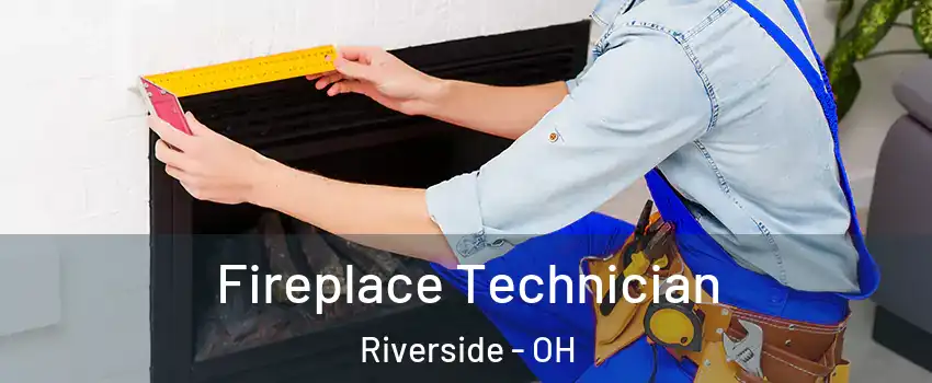 Fireplace Technician Riverside - OH