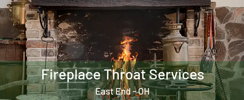 Fireplace Throat Services East End - OH