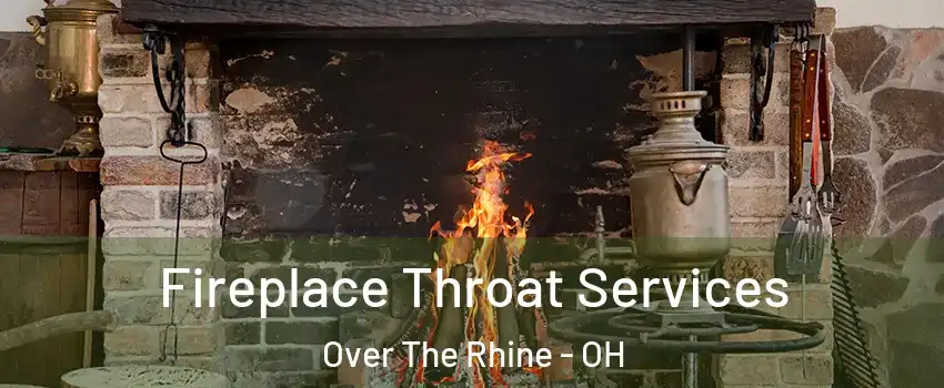 Fireplace Throat Services Over The Rhine - OH