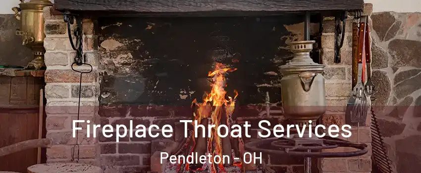 Fireplace Throat Services Pendleton - OH