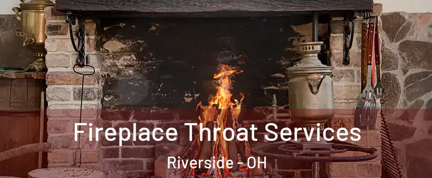 Fireplace Throat Services Riverside - OH