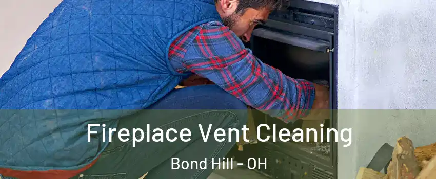 Fireplace Vent Cleaning Bond Hill - OH