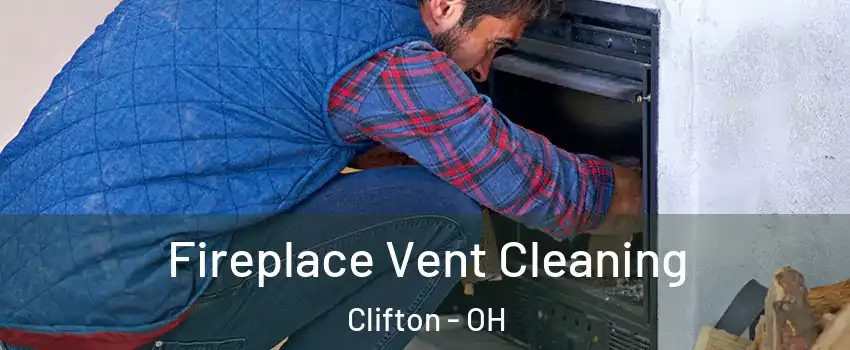 Fireplace Vent Cleaning Clifton - OH