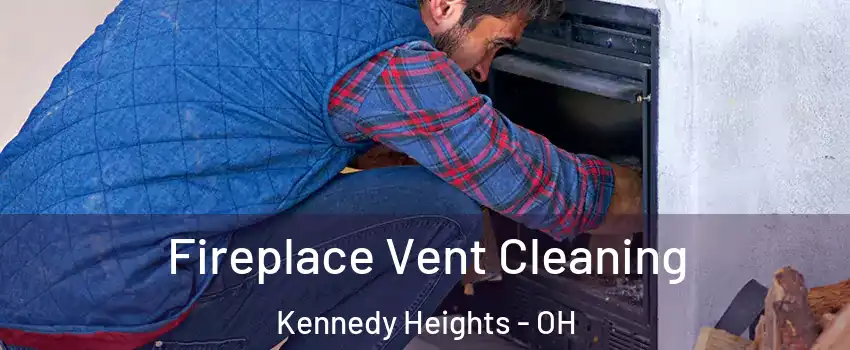 Fireplace Vent Cleaning Kennedy Heights - OH