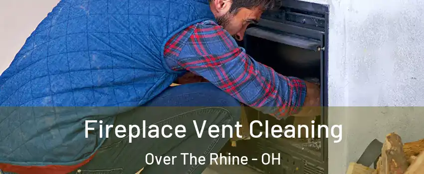 Fireplace Vent Cleaning Over The Rhine - OH