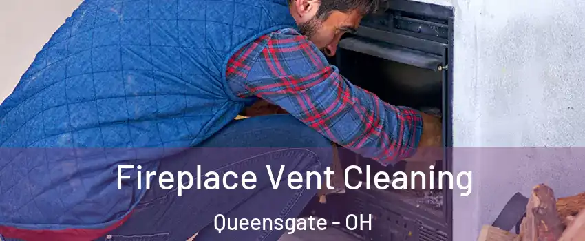 Fireplace Vent Cleaning Queensgate - OH