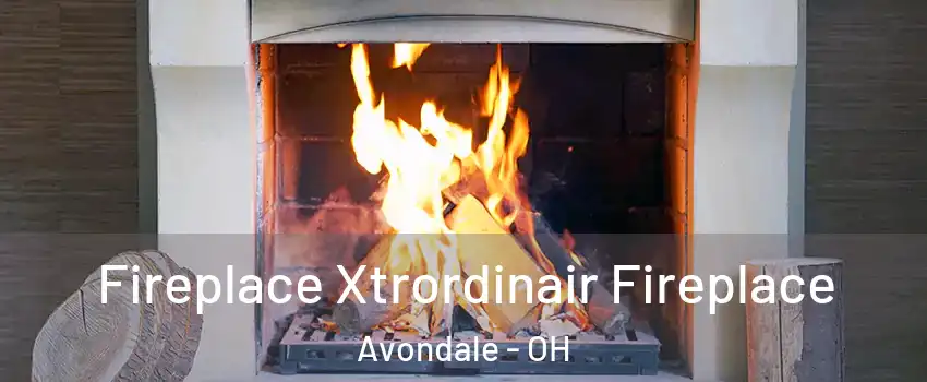 Fireplace Xtrordinair Fireplace Avondale - OH